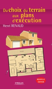 Henri Renaud - Du choix du terrain aux plans d'exécution - Edition 2006.
