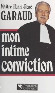 Henri-René Garaud et François Broche - Mon intime conviction.