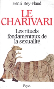 Henri Rey-Flaud - Charivari. Les Rituels Fondamentaux De La Sexualite.
