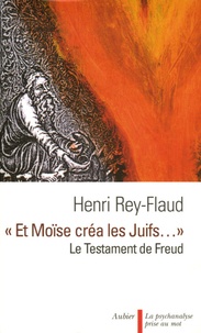 Henri Rey-Flaud - "Et Moïse créa les Juifs..." - Le testament de Freud.