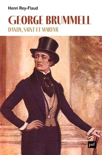 Henri Rey-Flaud - George Brummell - Dandy, saint et martyr.