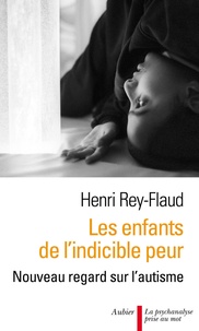 Henri Rey-Flaud - Les enfants de l'indicible peur - Nouveau regard sur l'autisme.