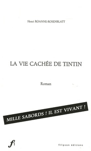 Henri Roanne-Rosenblatt - La vie cachée de Tintin.