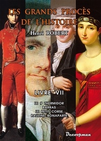 Henri Robert - Les grands procès de l'Histoire - Volume 7, Le 9 Thermidor, Barras, le petit Corse, Pauline Bonaparte, la défense de lady Macbeth.