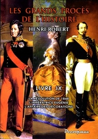 Henri Robert - Les grands procès de l'Histoire - Volume 9, La révolution de 1848, l'impératrice Eugénie, l'affaire des décorations.