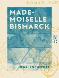 Henri Rochefort - Mademoiselle Bismarck - Roman parisien.