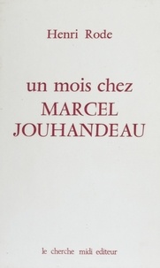 Henri Rode - Un Mois chez Marcel Jouhandeau.