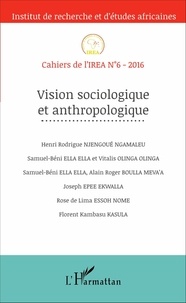 Henri Rodrigue Njengoué Ngamaleu et Samuel-Béni Ella Ella - Cahiers de l'IREA N° 6, 2016 : Vision sociologique et anthropologique.