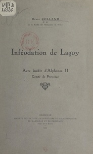 Henri Rolland - Inféodation de Lagoy - Acte inédit d'Alphonse II, comte de Provence.