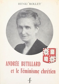 Henri Rollet et Maurice Feltin - Andrée Butillard et le féminisme chrétien.