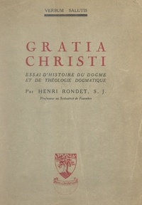 Henri Rondet - Gratia Christi - Essai d'histoire du dogme et de théologie dogmatique.