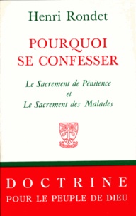 Henri Rondet - Pourquoi se confesser - Le Sacrement de Pénitence et Le Sacrement des Malades.