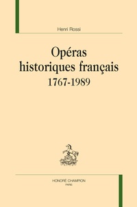 Henri Rossi - Opéras historiques français - 1767-1989.