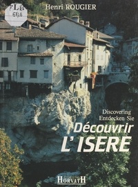 Henri Rougier et  Collectif - Découvrir l'Isère.
