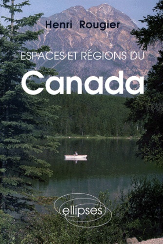 Henri Rougier - Espaces Et Regions Du Canada.