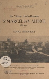 Henri Rougier - Un village Gallo-Romain : St-Marcel-les-Valence (Drôme) - Notice historique.