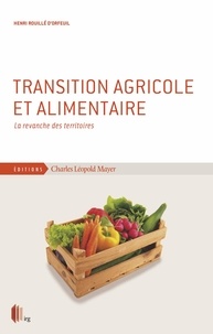 Henri Rouillé d'Orfeuil - Transition agricole et alimentaire - La revanche des territoires.