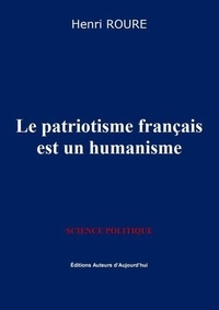 Henri Roure - Le patriotisme français est un humanisme.