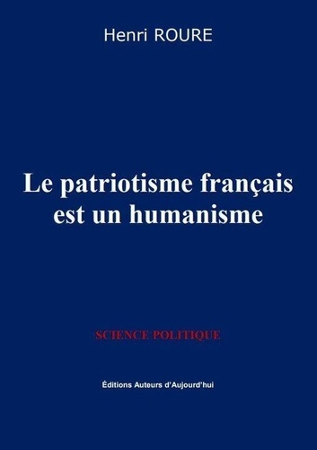 Henri Roure - Le patriotisme français est un humanisme.