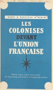 Henri Rousseau Nadir - Les colonisés devant l'Union Française.