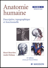 Henri Rouvière et André Delmas - Anatomie Humaine. Tome 1, Tete Et Cou, 15eme Edition.