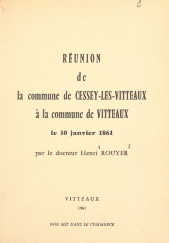 Réunion de la commune de Cessey-lès-Vitteaux à la commune de Vitteaux. Le 30 janvier 1861