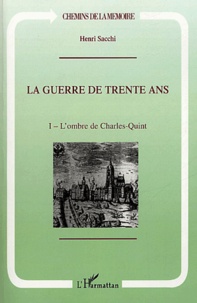 Henri Sacchi - La guerre de Trente Ans - Tome 1, L'ombre de Charles Quint.
