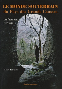 Henri Salvayre - Le monde souterrain du pays des Grands Causses - Un fabuleux héritage.