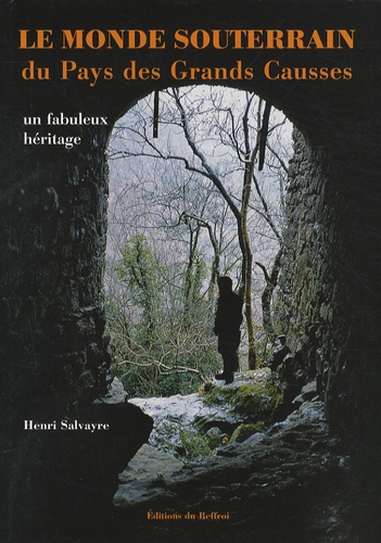 Henri Salvayre - Le monde souterrain du pays des Grands Causses - Un fabuleux héritage.