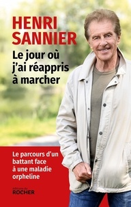 Henri Sannier - Le jour où j'ai réappris à marcher.