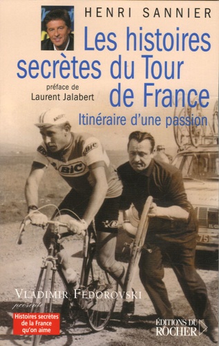 Henri Sannier - Les histoires secrètes du Tour de France - Itinéraires d'une passion.