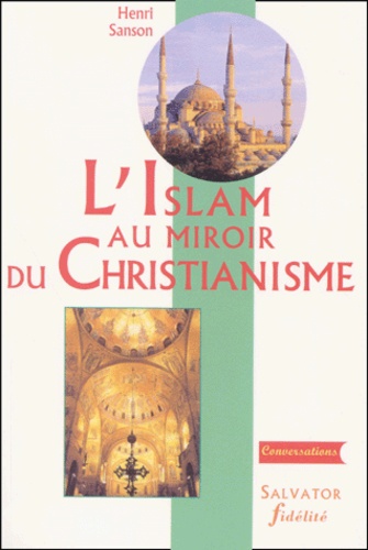 Henri Sanson - L'Islam Au Miroir Du Christianisme.