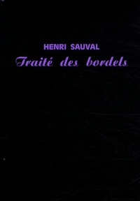 Henri Sauval - Traité des bordels - Chronique scandaleuse de Paris.