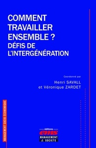 Henri Savall et Véronique Zardet - Comment travailler ensemble ? - Défis de l'intergénération.