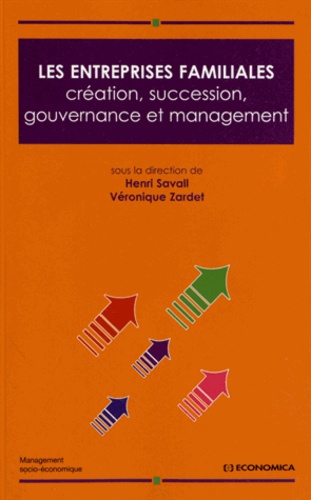 Henri Savall et Véronique Zardet - Les entreprises familiales - Création, succession, gouvernance et management.