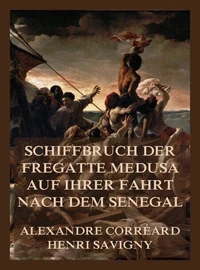 Schiffbruch der Fregatte Medusa auf ihrer Fahrt nach dem Senegal