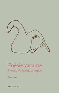 Henri Scepi - Poésie vacante - Nerval, Mallarmé, Laforgue.