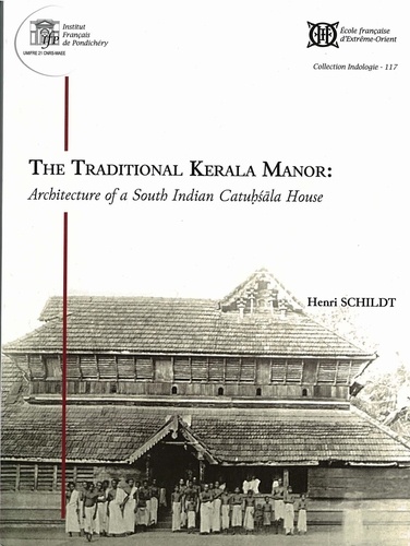 Henri Schildt - The Traditional Kerala Manor: Achitecture of a South Indian Cathusala House.