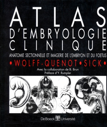 Henri Sick et Marie-Josèphe Wolff-Quenot - Atlas D'Embryologie Clinique. Anatomie Sectorielle Et Imagerie De L'Embryon Et Du Foetus.
