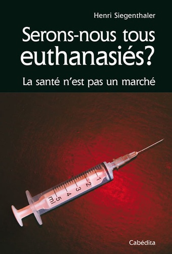 Serons nous tous euthanasiés ?. La santé n'est pas un marché
