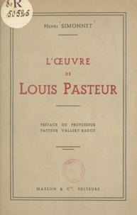 Henri Simonnet et  Pasteur Vallery-Radot - L'œuvre de Louis Pasteur.