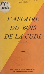 Henri Sixte - L'affaire du Bois de la Cude.