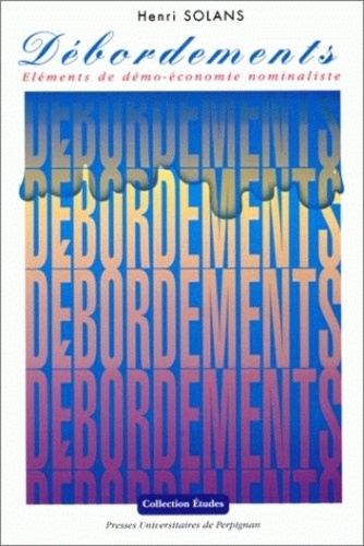 Henri Solans - Debordements. Elements De Demo-Economie Nominaliste.