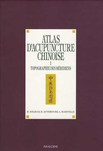 Henri Solinas et Bernard Auteroche - Atlas d'acupuncture chinoise - Tome 1, Topographie des méridiens.
