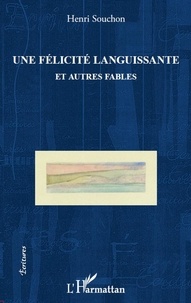 Henri Souchon - Félicité languissante et autres fables.