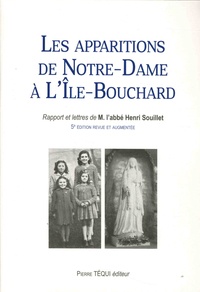Henri Souillet - Les apparitions de Notre-Dame à l'Ile-Bouchard, en l'église Saint-Gilles, du 8 au 14 décembre 1947 - Rapports et lettres de M. l'abbé Henri Souillet, curé de Milly, du diocèse d'Angers.
