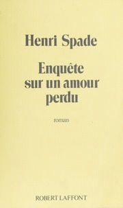 Henri Spade - Enquête sur un amour perdu.