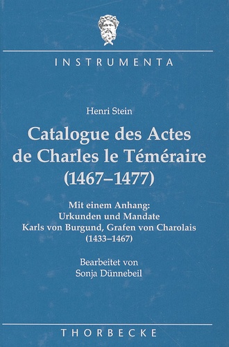 Henri Stein - Catalogue des Actes de Charles le Téméraire (1467-1477).