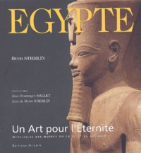 Henri Stierlin - Egypte, un art pour l'éternité - Merveilles des musées du Caire et de Louqsor.
