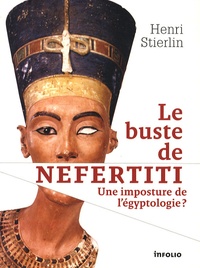 Henri Stierlin - Le buste de Néfertiti - Une imposture de l'égyptologie ?.